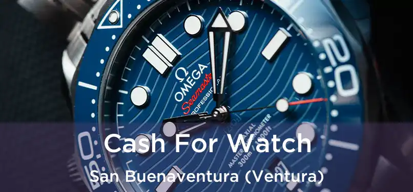 Cash For Watch San Buenaventura (Ventura)