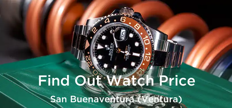 Find Out Watch Price San Buenaventura (Ventura)