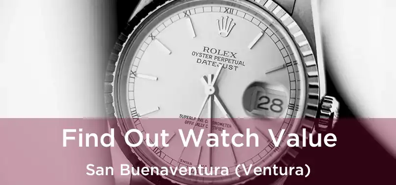 Find Out Watch Value San Buenaventura (Ventura)