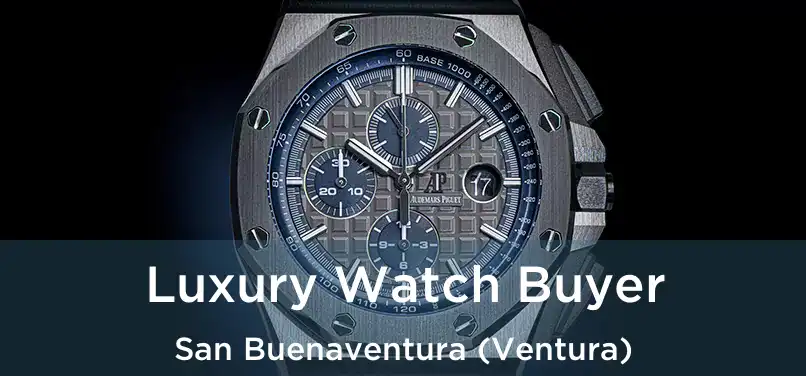 Luxury Watch Buyer San Buenaventura (Ventura)