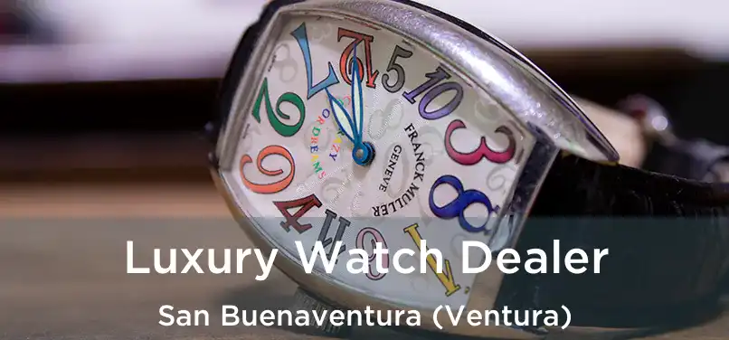 Luxury Watch Dealer San Buenaventura (Ventura)