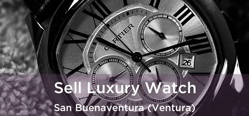 Sell Luxury Watch San Buenaventura (Ventura)