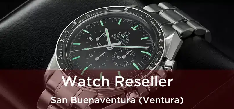 Watch Reseller San Buenaventura (Ventura)