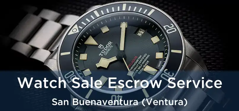 Watch Sale Escrow Service San Buenaventura (Ventura)