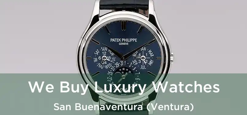 We Buy Luxury Watches San Buenaventura (Ventura)